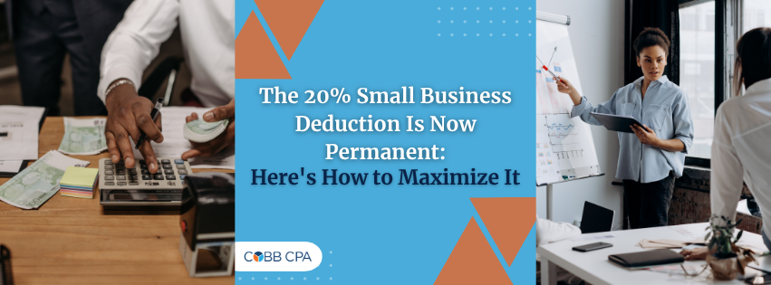 The 20% Small Business Deduction Is Now Permanent Here’s How to Maximize It