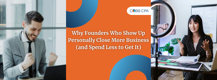 Why Founders Who Show Up Personally Close More Business (and Spend Less to Get It)